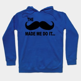 The moustache made me do it Hoodie